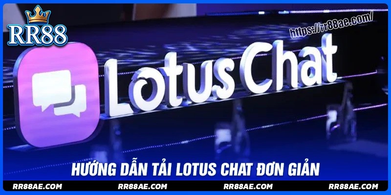 Hướng dẫn tải lotuschat chi tiết an toàn nhất