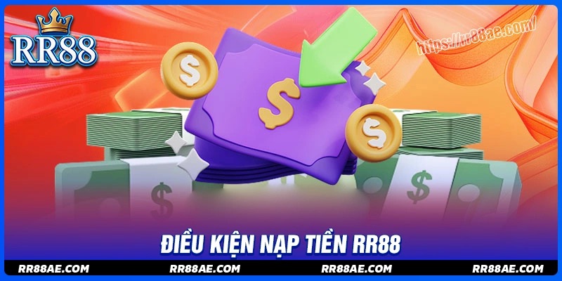 Điều kiện nạp tiền RR88 bạn cần nắm Điều kiện nạp tiền RR88 bạn cần nắm