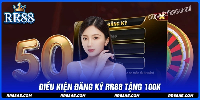 Điều kiện trong chương trình đăng ký tặng 100K Điều kiện trong chương trình đăng ký tặng 100K