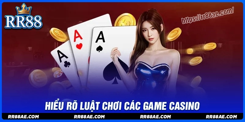 Hiểu rõ luật chơi từng game casino Hiểu rõ luật chơi từng game casino