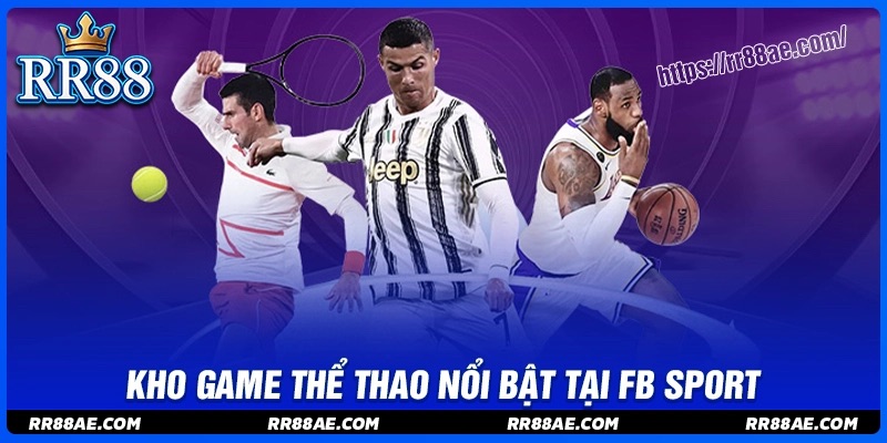 Kho tàng game nổi bật chỉ có tại FB Sport