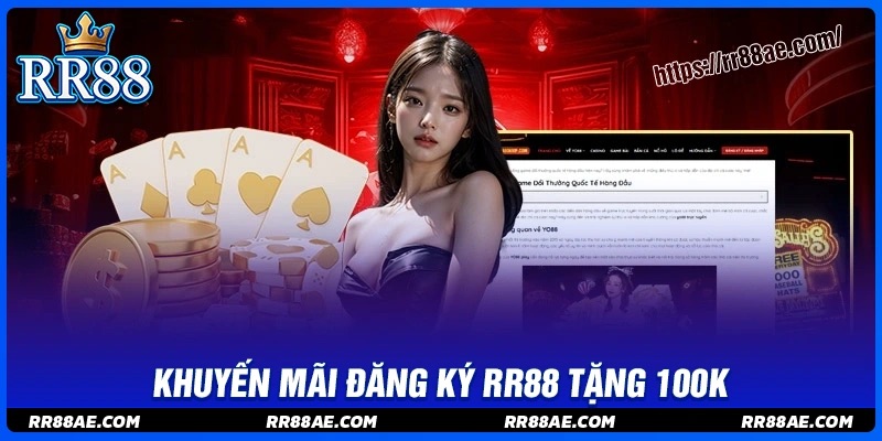 Đăng ký tặng 100K - Miễn phí trải nghiệm cá cược RR88