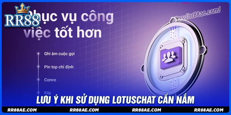 Những lưu ý khi sử dụng ứng dụng lotuschat Những lưu ý khi sử dụng ứng dụng lotuschat