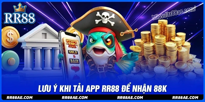Những lưu ý khi tải app RR88 nhận tặng 88K Những lưu ý khi tải app RR88 nhận tặng 88K