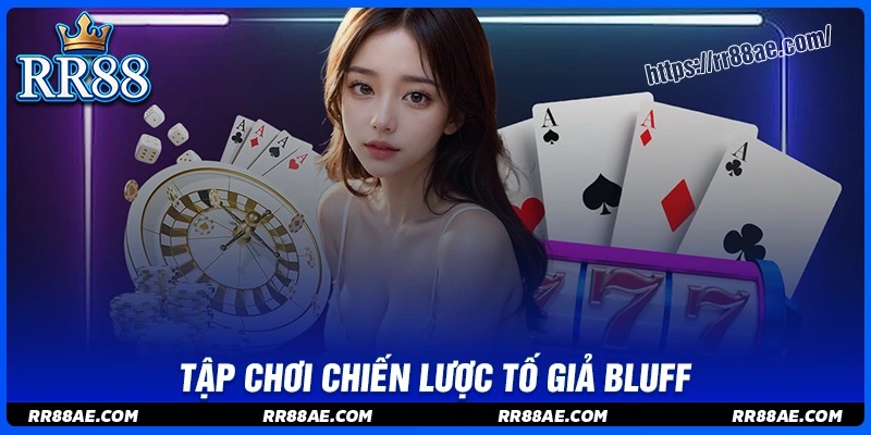 Sử dụng chiến lược tố giả (Bluff) Sử dụng chiến lược tố giả (Bluff)