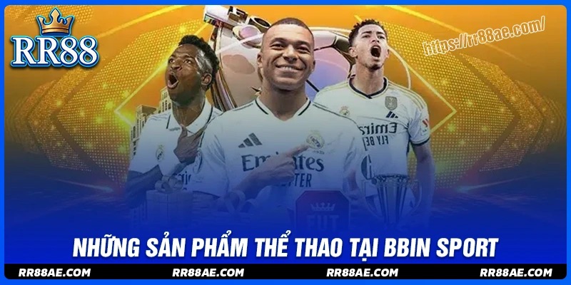 Tận hưởng những sản phẩm BBIN Sport nổi bật nhất