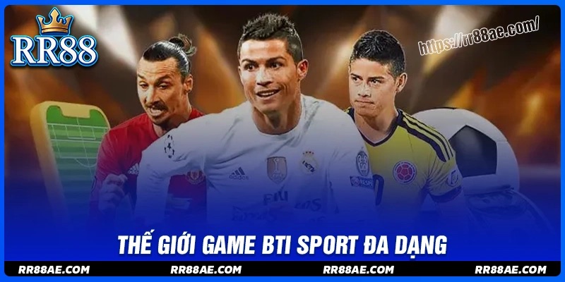 Thế giới game BTI Sport đa dạng cho người dùng Thế giới game BTI Sport đa dạng cho người dùng