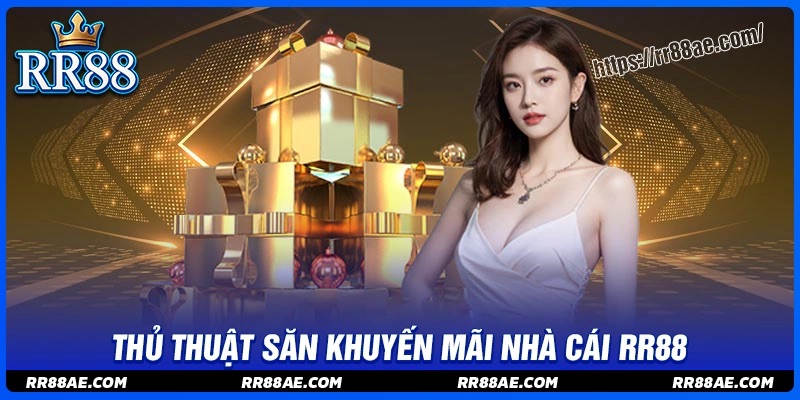 Thủ thuật săn khuyến mãi nhà cái RR88 dễ dàng nhất
