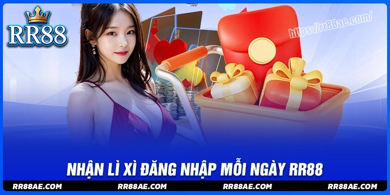 Nhận lì xì đăng nhập mỗi ngày không giới hạn tại RR88