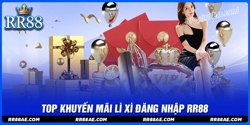Top các khuyến mãi hấp dẫn lì xì đăng nhập mỗi ngày RR88 Top các khuyến mãi hấp dẫn lì xì đăng nhập mỗi ngày RR88